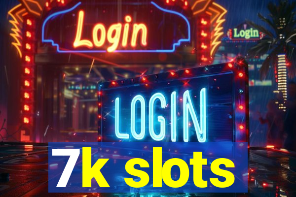 7k slots